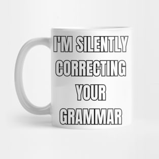 I'm Silently Correcting Your Grammar! Mug
